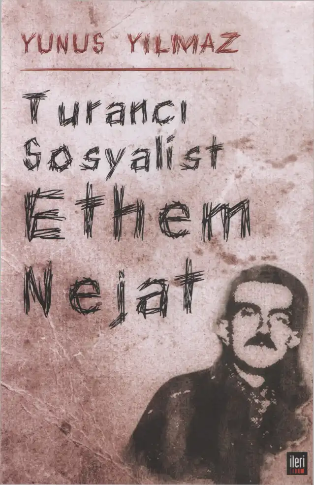 Turancı Sosyalist Ethem Nejat — Yunus Yılmaz