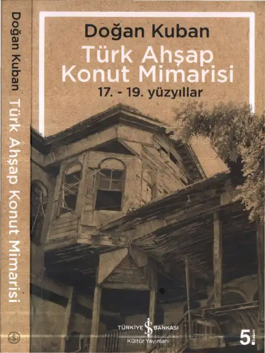 Türk Ahşap Konut Mimarisi 17. - 19. Yüzyıllar — Doğan Kuban