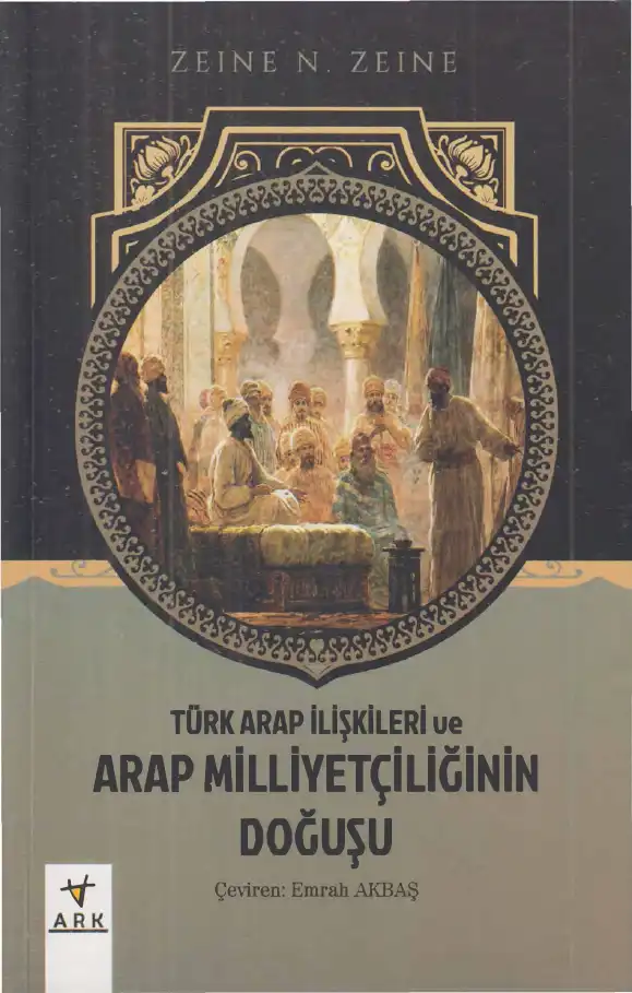 Türk Arap İlişkileri ve Arap Milliyetçiliğinin Doğuşu — Zeine N. Zeine
