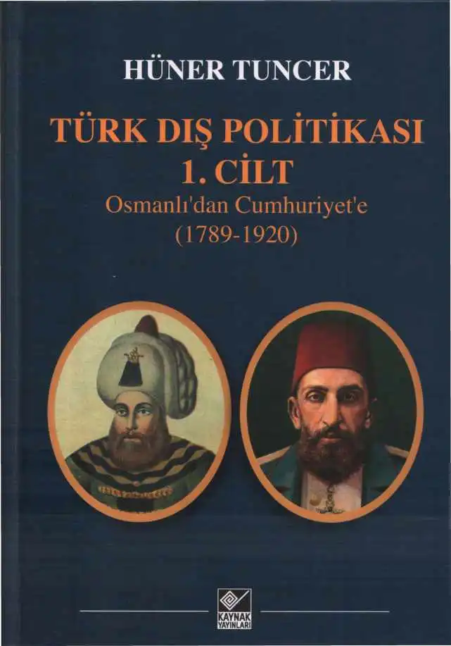 Türk Dış Politikası Cilt 1: Osmanlı'dan Cumhuriyet'e (1789-1920) — Hüner Tuncer