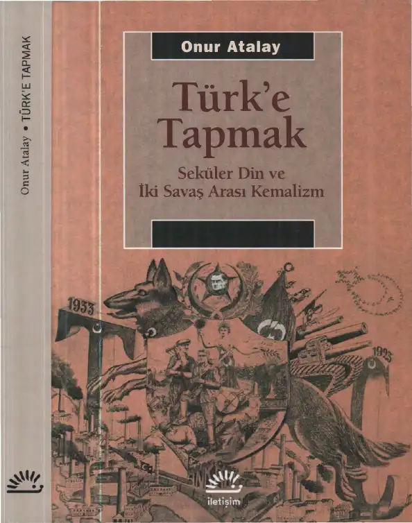 Türk'e Tapmak: Seküler Din ve İki Savaş Arası Kemalizm — Onur Atalay