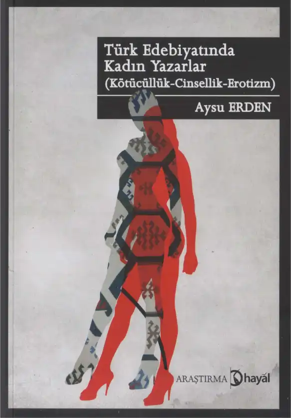 Türk Edebiyatında Kadın Yazarlar (Kötücüllük - Cinsellik - Erotizm) — Aysu Erden