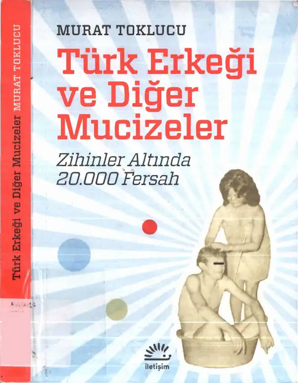 Türk Erkeği ve Diğer Mucizeler: Zihinler Altında 20.000 Fersah — Murat Toklucu
