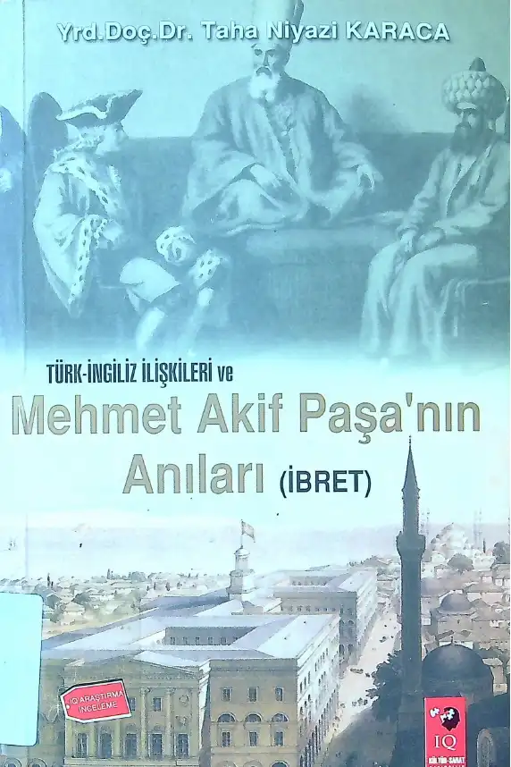 Türk-İngiliz İlişkileri ve Mehmet Akif Paşa'nın Anıları (İbret) — Taha Niyazi Karaca