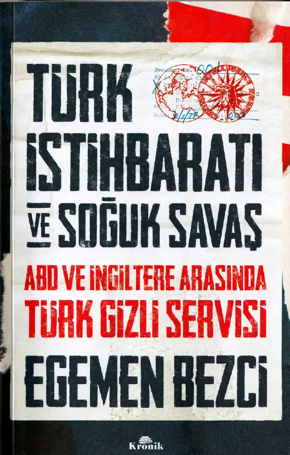 Türk İstihbaratı Ve Soğuk Savaş: ABD ve İngiltere Arasında Türk Gizli Servisi — Egemen Bezci