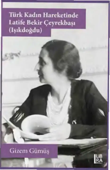 Türk Kadın Hareketinde Latife Bekir Çeyrekbaşı (Işıkdoğdu) — Gizem Gümüş