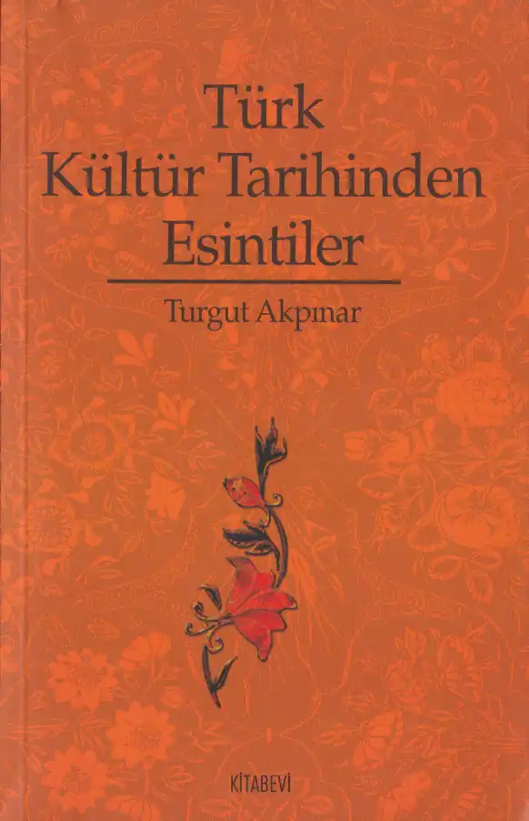 Türk Kültür Tarihinden Esintiler — Turgut Akpınar