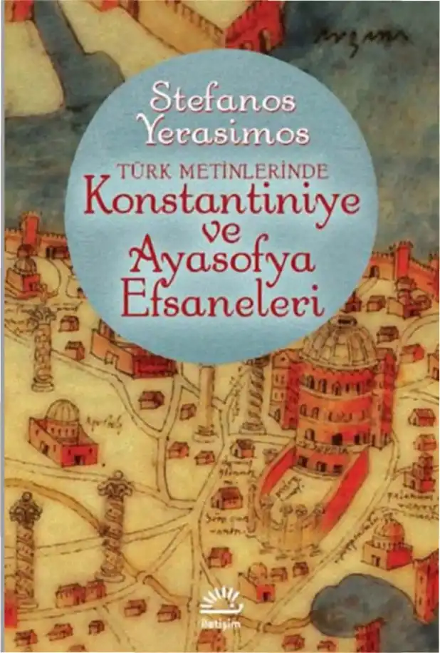 Türk Metinlerinde Kostantiniye ve Ayasofya Efsaneleri — Halil Berktay, Taner Akçam, Stefanos Yerasimos