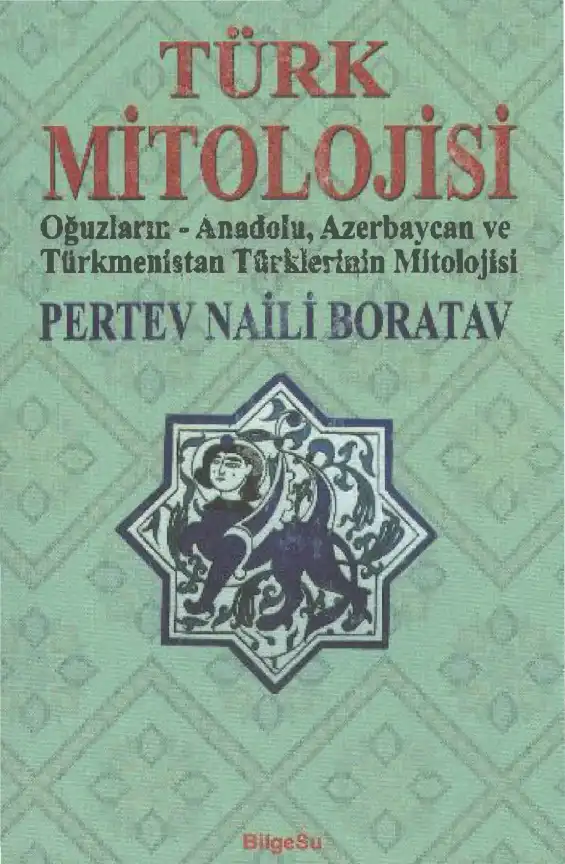 Türk Mitolojisi: Oğuzların - Anadolu, Azerbaycan ve Türkmenistan Türklerinin Mitolojisi — Abdülbaki Gölpınarlı, Pertev Naili Boratav
