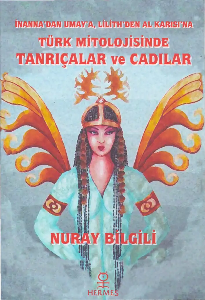 Türk Mitolojisinde Tanrıçalar ve Cadılar — Nuray Bilgili