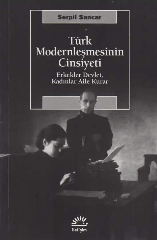 Türk Modernleşmesinin Cinsiyeti — Yıldız Ecevit, Fatmagül Berktay, Ayşe Gündüz Hoşgör, Belkıs Kümbetoğlu, Eser Köker, Halise Karaaslan Şanlı, Gülriz Uygur, F. İrem Çağlar, Gülnur Elçik, Serpil Sancar