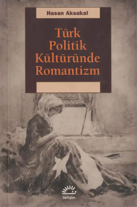 Türk Politik Kültüründe Romantizm — Hasan Aksakal