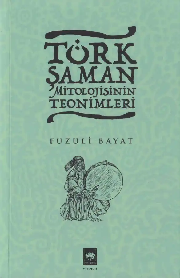 Türk Şaman Mitolojisinin Teonimleri — Fuzuli Bayat