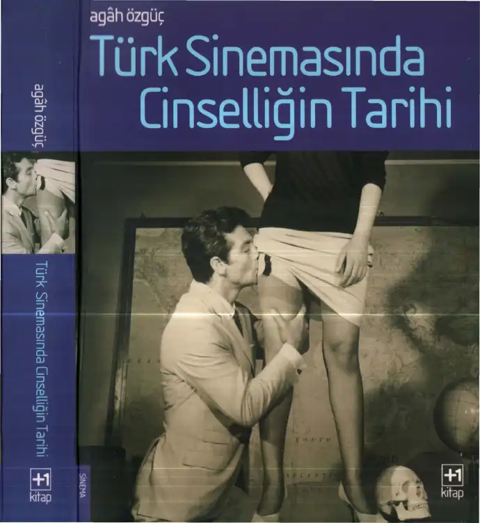 Türk Sinemasında Cinselliğin Tarihi — Agah Özgüç