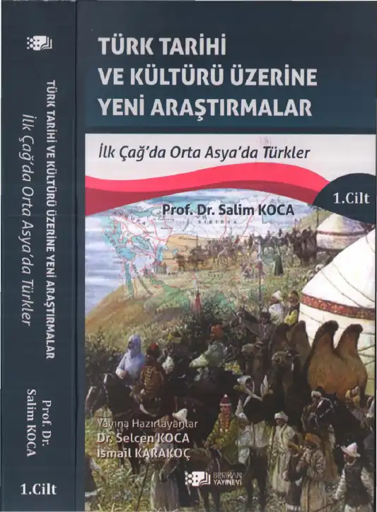 Türk Tarihi ve Kültürü Üzerine Yeni Araştırmalar Cilt: 1: İlk Çağ'da Orta Asya'da Türkler — Salim Koca