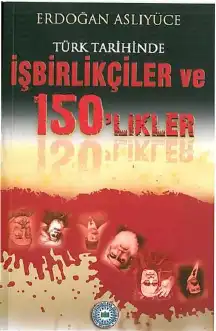 Türk Tarihinde İşbirlikçiler ve 150'likler — Erdoğan Aslıyüce