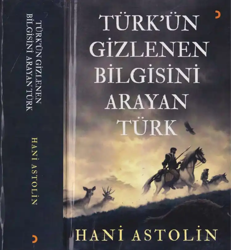 Türk'ün Gizlenen Bilgisini Arayan Türk — Hani Astolin