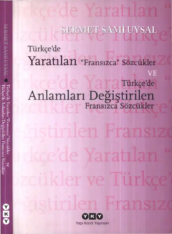 Türkçe'de Yaratılan "Fransızca" Sözcükler ve Türkçe'de Anlamları Değiştirilen Fransızca Sözcükler — Sermet Sami Uysal