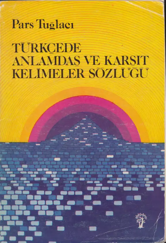 Türkçede Anlamdaş ve Karşıt Kelimeler Sözlüğü — Pars Tuğlacı