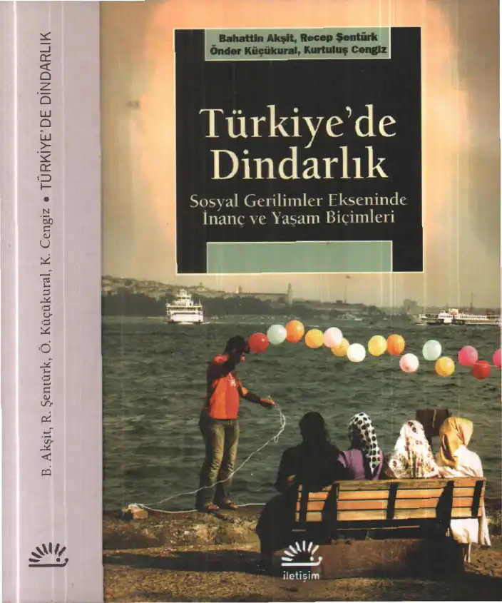 Türkiye'de Dindarlık: Muhafazakarlık ve Laiklik Ekseninde İnanma Biçimleri ve Yaşam Deneyimleri — Bahattin Akşit