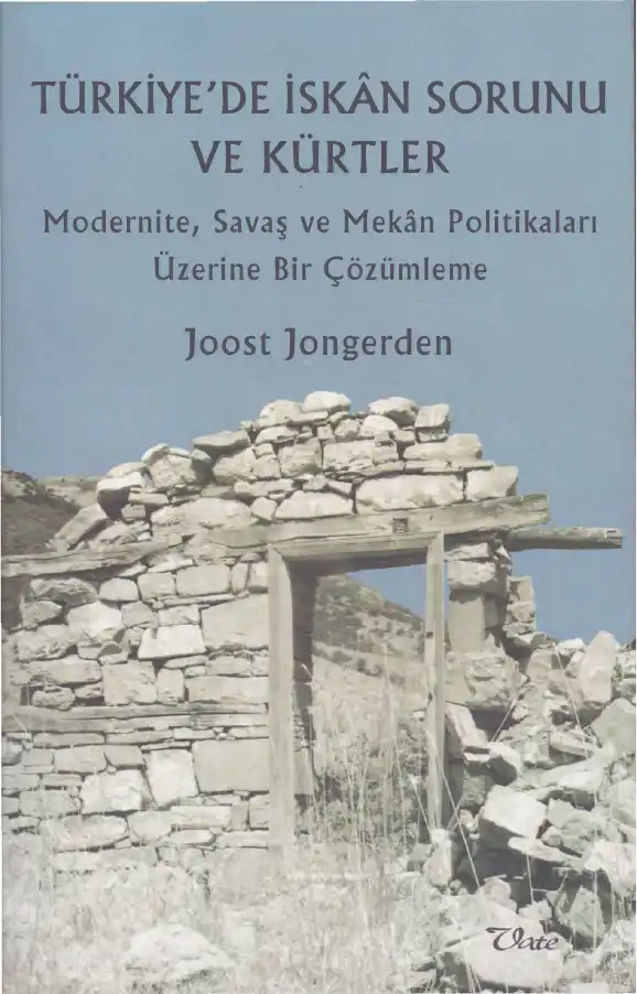 Türkiye'de İskan Sorunu ve Kürtler: Modernite, Savaş ve Mekan Politikaları Üzerine Bir Çözümleme — Joost Jongerden, Jelle Verheij