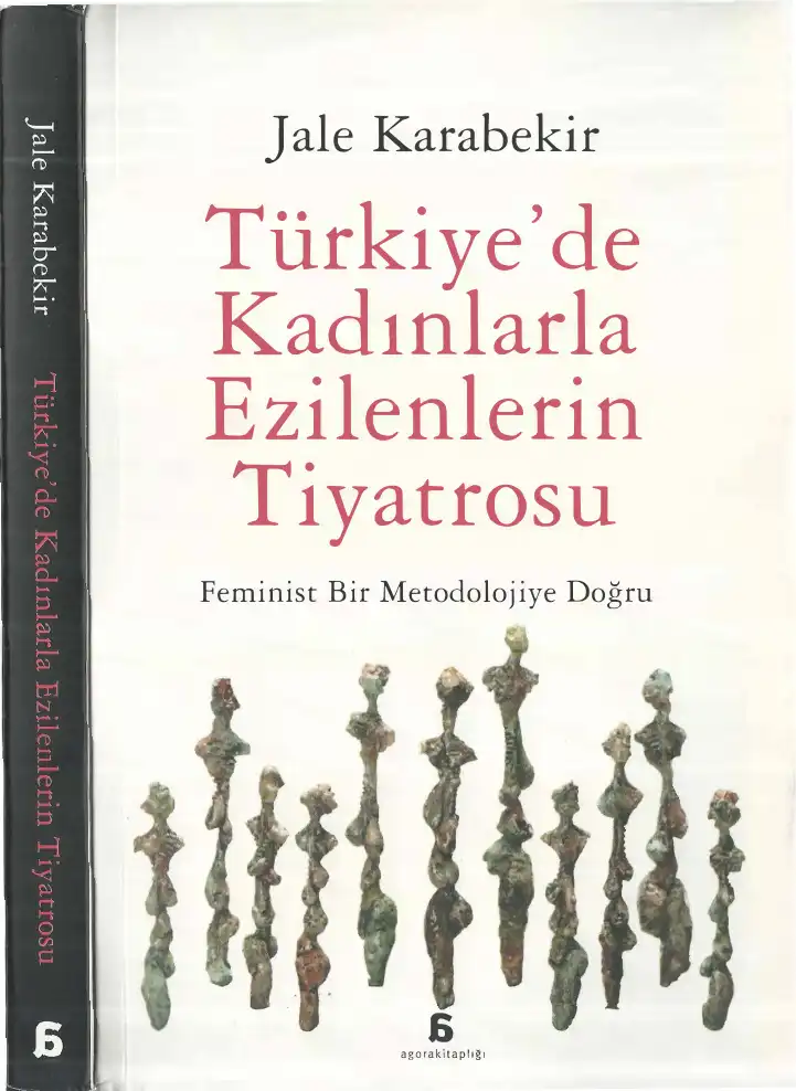 Türkiye'de Kadınlarla Ezilenlerin Tiyatrosu: Feminist Bir Metodolojiye Doğru — Jale Karabekir