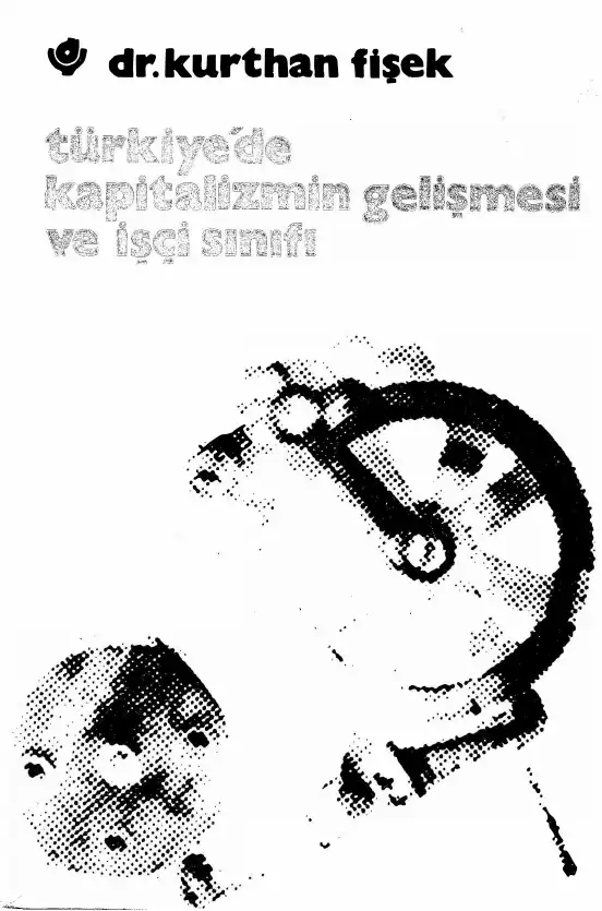 Türkiye'de Kapitalizmin Gelişmesi ve İşçi Sınıfı — Kurthan Fişek