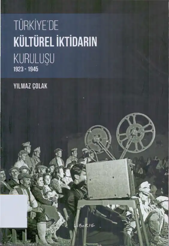 Türkiye'de Kültürel İktidarın Kuruluşu 1923-1945 — Yılmaz Çolak