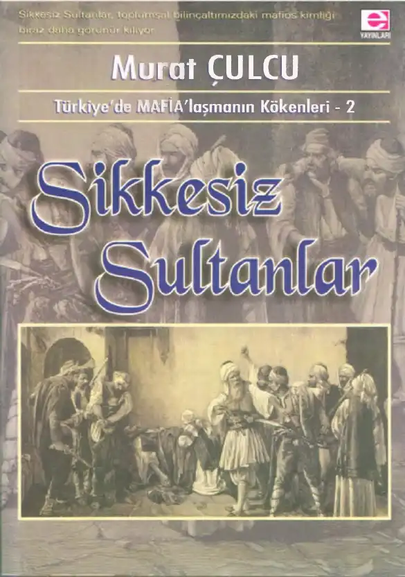 Türkiye'de Mafialaşmanın Kökenleri - 2: Sikkesiz Sultanlar — Murat Çulcu