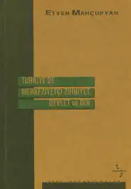 Türkiye'de Merkeziyetçi Zihniyet, Devlet ve Din — Atilla Yayla, Etyen Mahçupyan