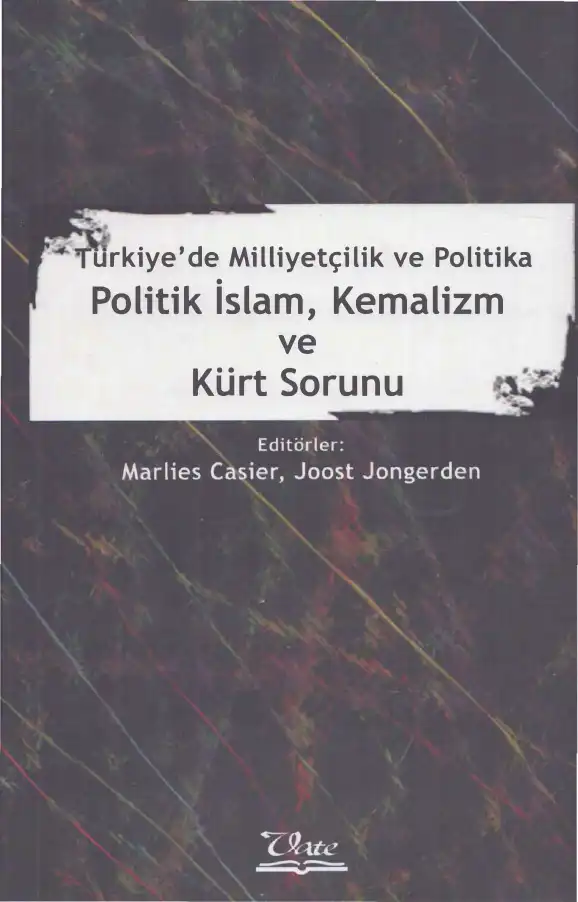 Türkiye'de Milliyetçilik ve Politika: Politik İslam, Kemalizm ve Kürt Sorunu — Marlies Casier, Joost Jongerden