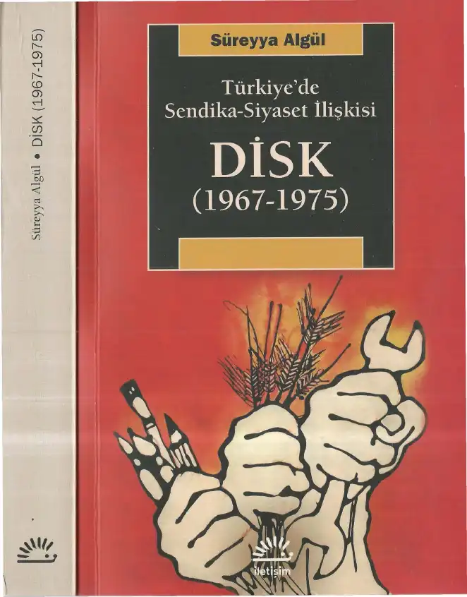 Türkiye'de Sendika Siyaset İlişkisi: DİSK Örneği (1967-1975) — Süreyya Algül