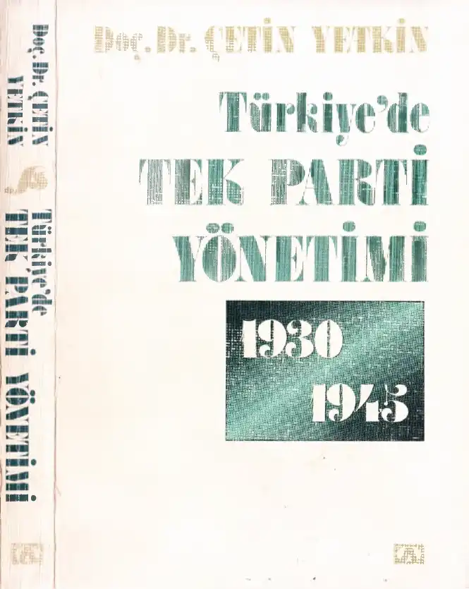 Türkiye'de Tek Parti Yönetimi 1930-1945 — Çetin Yetkin