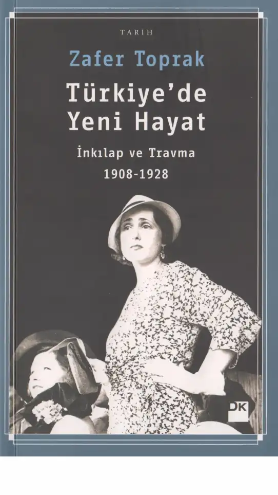 Türkiye'de Yeni Hayat: İnkılap ve Travma 1908-1928 — Bülent Tanör, Zafer Toprak, Halil Berktay