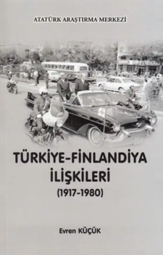 Türkiye Finlandiya İlişkileri (1917-1980) — Evren Küçük