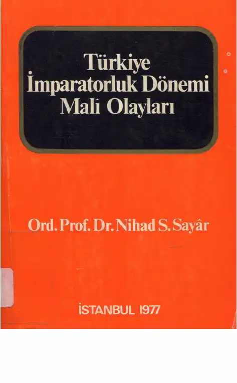 Türkiye İmparatorluk Dönemi Siyasi, Askeri, İdari ve Mali Olayları — Nihad S. Sayar