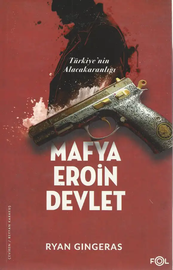 Türkiye'nin Alacakaranlığı: Mafya, Eroin, Devlet — Ryan Gingeras