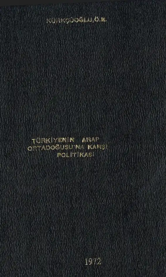 Türkiye'nin Arap Ortadoğusu'na Karşı Politikası 1945-1970 — Ömer E. Kürkçüoğlu