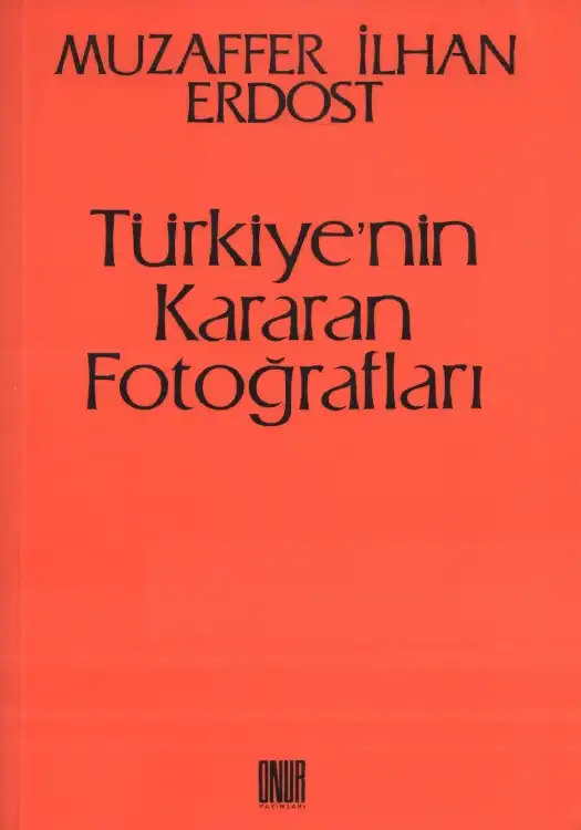 Türkiye'nin Kararan Fotoğrafları — Muzaffer İlhan Erdost