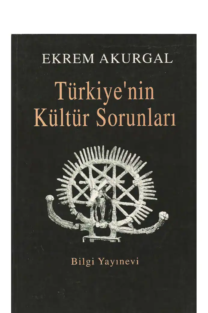 Türkiye'nin Kültür Sorunları ve Anadolu Uygarlıklarının Dünya Tarihindeki Önemi — Ekrem Akurgal