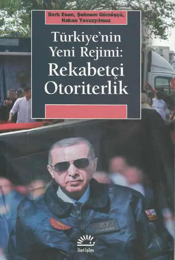 Türkiye'nin Yeni Rejimi: Rekabetçi Otoriterlik — Berk Esen