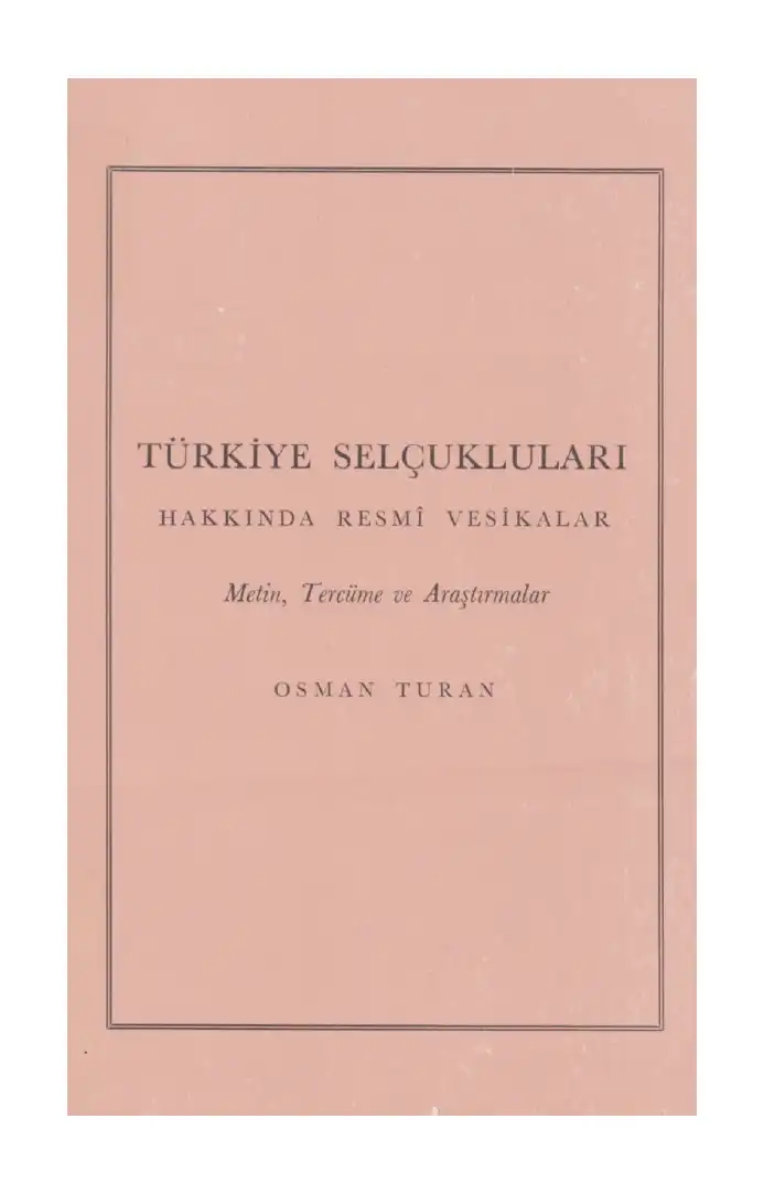 Türkiye Selçukluları Hakkında Resmi Vesikalar — Osman Turan