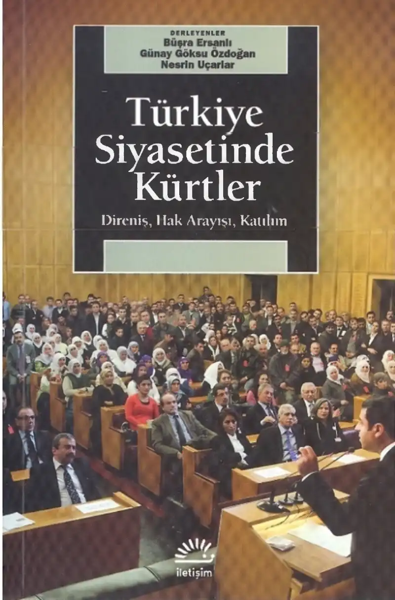 Türkiye Siyasetinde Kürtler: Direniş, Hak Arayışı, Katılım — Büşra Ersanlı, Günay Göksu Özdoğan, Nesrin Uçarlar