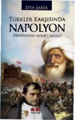 Türkler Karşısında Napolyon: Fransa'nın Mısır'ı İşgali — Ercüment Ekrem Talu ve Ziya Şakir