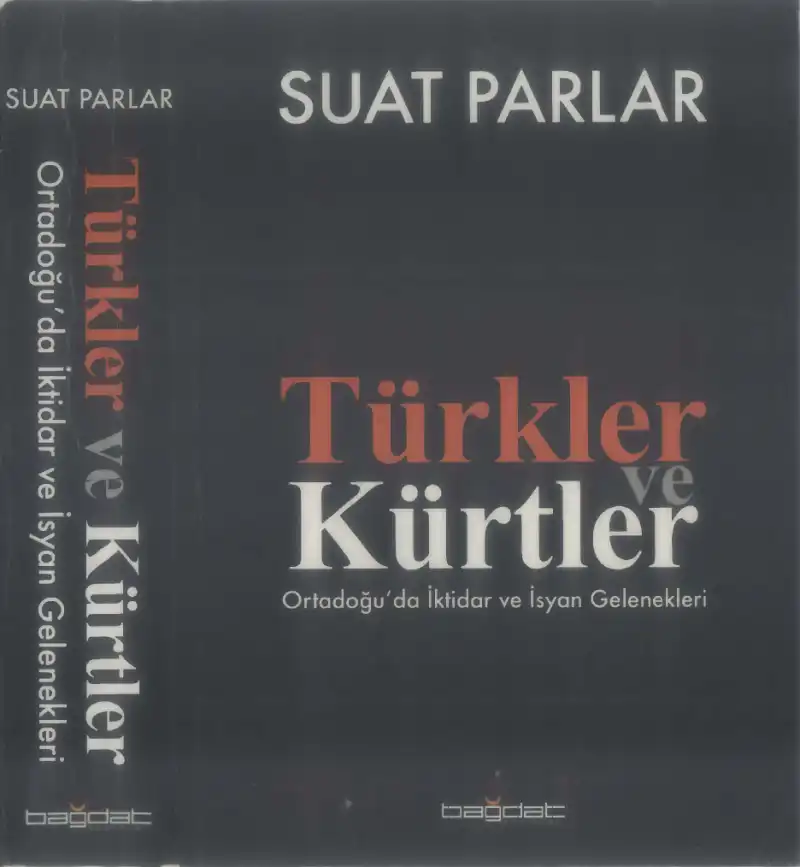 Türkler ve Kürtler: Ortadoğu'da İktidar ve İsyan Gelenekleri — Suat Parlar