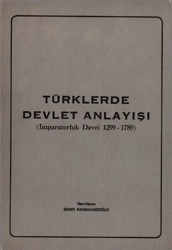 Türklerde Devlet Anlayışı (İmparatorluk Devri 1299-1789) — İsmet Parmaksızoğlu
