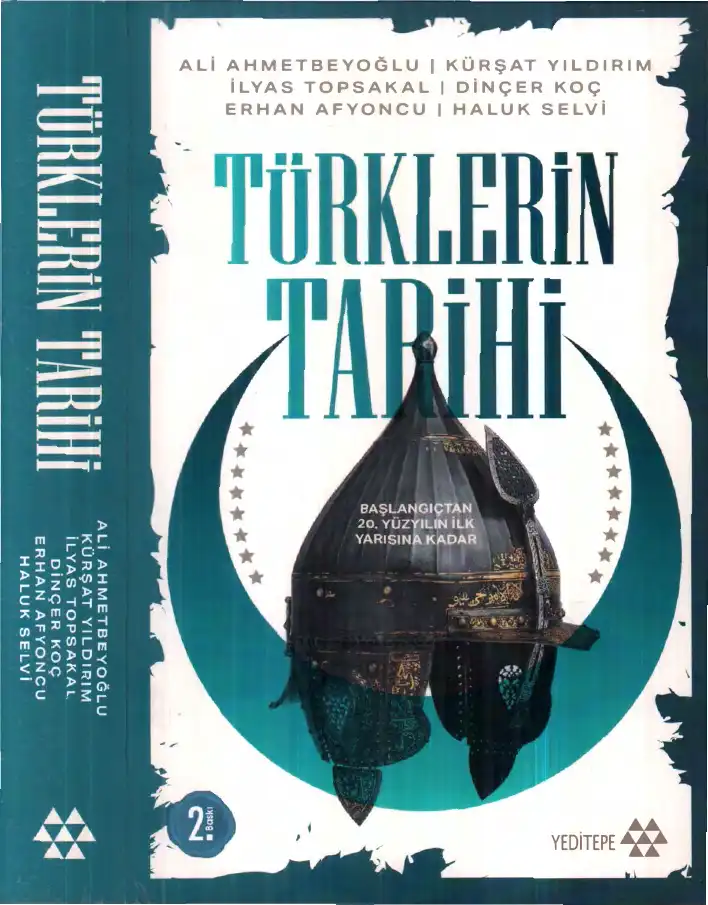 Türklerin Tarihi: Başlangıçtan 20. Yüzyılın İlk Yarısına Kadar — Ali Ahmetbeyoğlu, Kürşat Yıldırım, İlyas Topsakal, Dinçer Koç, Erhan Afyoncu, Haluk Selvi