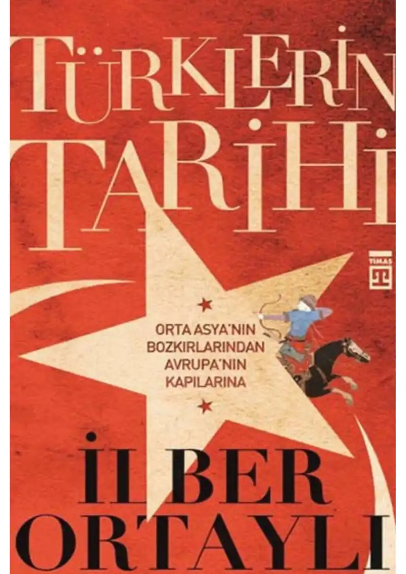 Türklerin Tarihi (Orta Asya'nın Bozkırlarından Avrupa'nın Kapılarına) — İlber Ortaylı