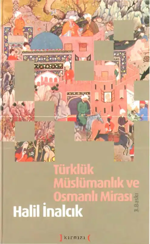 Türklük Müslümanlık ve Osmanlı Mirası — Halil İnalcık