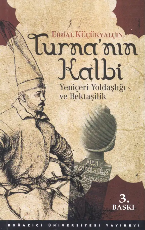 Turnanın Kalbi: Yeniçeri Yoldaşlığı ve Bektaşilik — Erdal Küçükyalçın